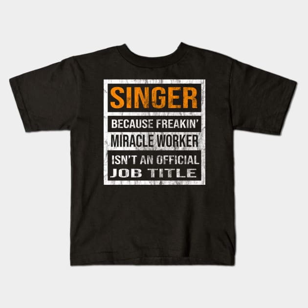 Singer Because Freakin Miracle Worker Is Not An Official Job Title Kids T-Shirt by familycuteycom